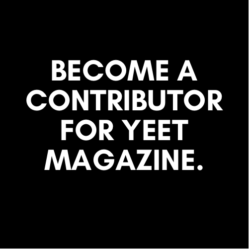 HOW TO BECOME A WRITER FOR YEET MAGAZINE?